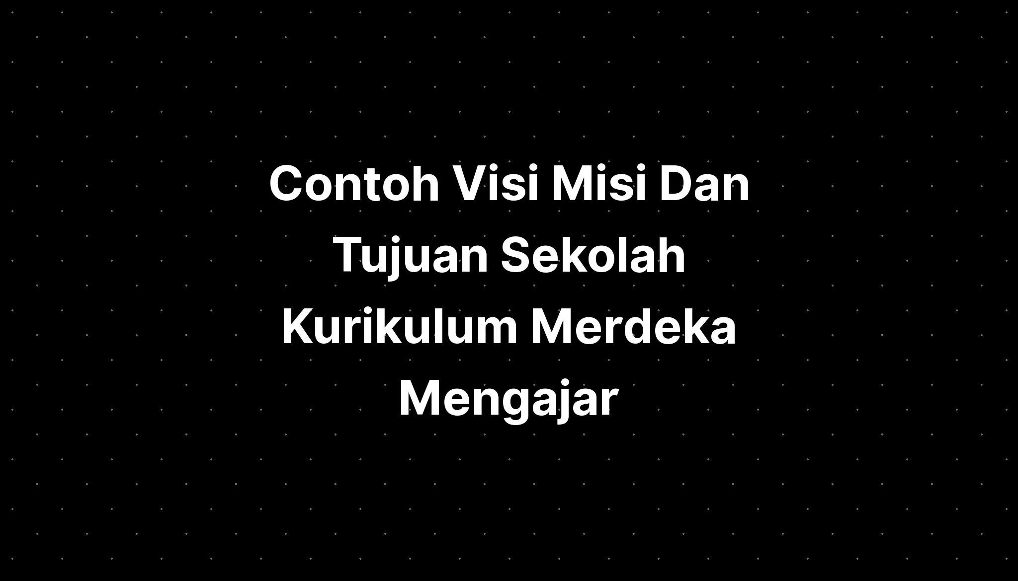 Contoh Visi Misi Dan Tujuan Sekolah Kurikulum Merdeka Mengajar IMAGESEE